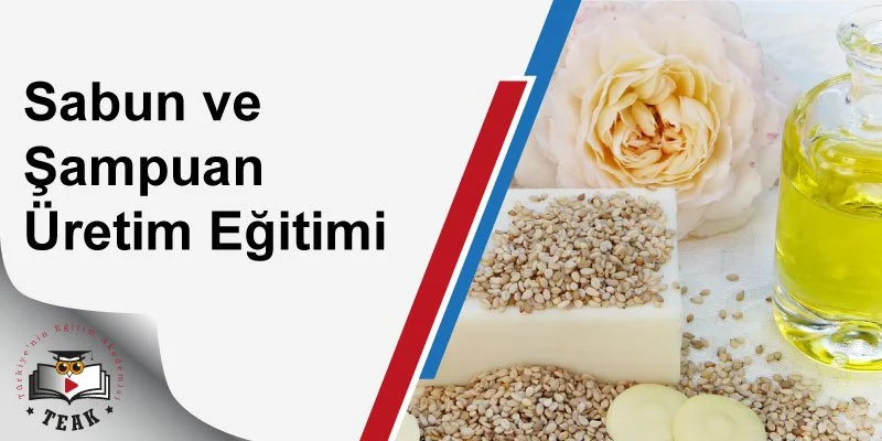 Sabun ve Şampuan Üretim Eğitimi